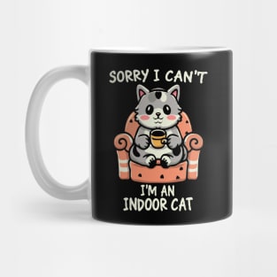 Sorry I Can't I'm An Indoor Cat. Funny Mug